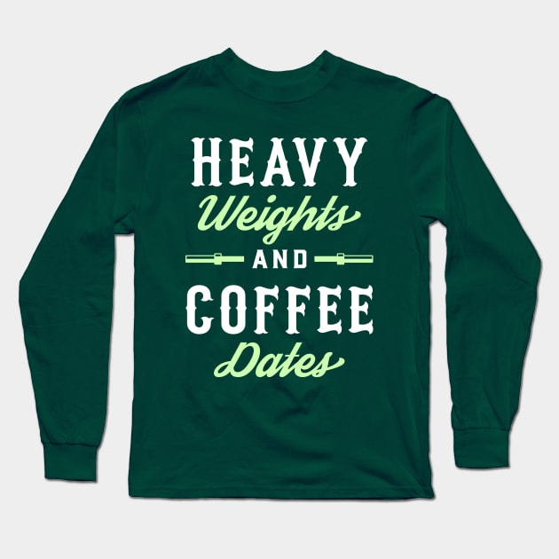 Heavy Weights And Coffee Dates Long Sleeve T-Shirt by brogressproject